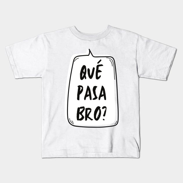 Qué Pasa Bro? Kids T-Shirt by LegitHooligan